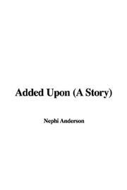 Cover of: Added upon a Story | Nephi Anderson