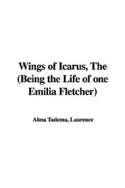 Cover of: The Wings of Icarus, Being the Life of One Emilia Fletcher