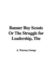 Cover of: The Banner Boy Scouts or the Struggle for Leadership by George A. Warren