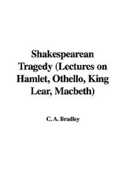 Cover of: Shakespearean Tragedy Lectures on Hamlet, Othello, King Lear, Macbeth