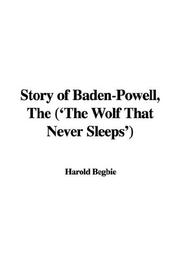 Cover of: The Story of Baden-powell: The Wolf That Never Sleeps