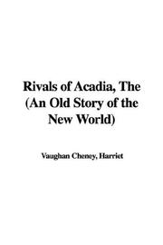 Cover of The Rivals of Acadia, an Old Story of the New World by Harriet, Vaughan Cheney
