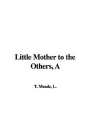 Cover of: A Little Mother to the Others by L. T. Meade