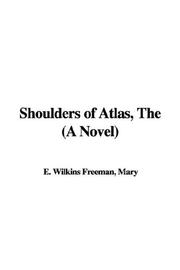 Cover of: The Shoulders of Atlas by Mary Eleanor Wilkins Freeman