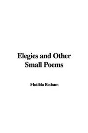 Cover of: Elegies and Other Small Poems