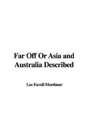 Cover of: Far Off or Asia And Australia Described by Favell Lee Mortimer, Favell Lee Mortimer