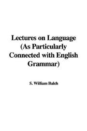 Cover of: Lectures on Language: As Particularly Connected With English Grammar