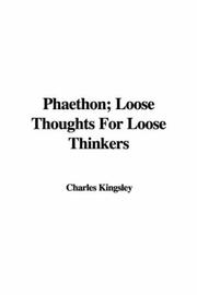 Cover of: Phaethon Loose Thoughts for Loose Thinkers by Charles Kingsley