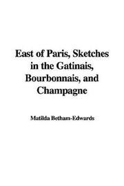 Cover of: East of Paris, Sketches in the Gatinais, Bourbonnais, And Champagne | Matilda Betham-Edwards