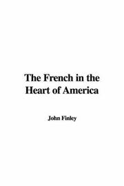 Cover of: The French in the Heart of America | John Finley