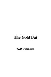 Cover of: The Gold Bat by P. G. Wodehouse