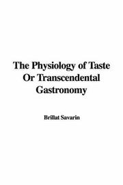 Cover of: The Physiology of Taste or Transcendental Gastronomy by Jean Anthelme Brillat-Savarin