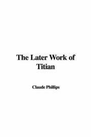 Cover of: The Later Work of Titian by Claude Phillips