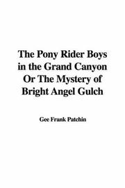 Cover of: The Pony Rider Boys in the Grand Canyon or the Mystery of Bright Angel Gulch by Frank Gee Patchin