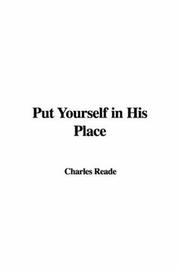 Cover of: Put Yourself in His Place by Charles Reade