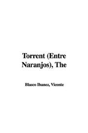 Cover of: The Torrent/ Entre Naranjos by Vicente Blasco Ibáñez, Vicente Blasco Ibáñez