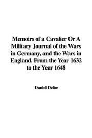 Cover of: Memoirs of a Cavalier or a Military Journal of the Wars in Germany, And the Wars in England. from the Year 1632 to the Year 1648 by Daniel Defoe