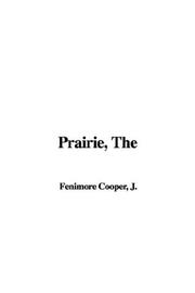 Cover of: The Prairie by James Fenimore Cooper