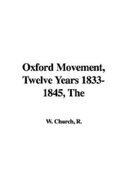 Cover of: The Oxford Movement, Twelve Years 1833-1845 by Richard William Church