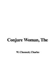 Cover of: The Conjure Woman by Charles Waddell Chesnutt, Charles Waddell Chesnutt