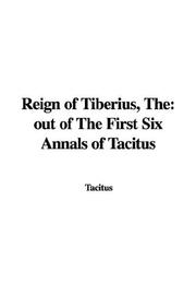 Cover of: The Reign of Tiberius: Out of the First Six Annals of Tacitus