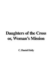Cover of: Daughters of the Cross Or, Woman's Mission by Daniel C. Eddy