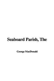 Cover of: The Seaboard Parish by George MacDonald