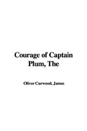 Cover of: The Courage of Captain Plum by James Oliver Curwood