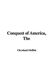 Cover of: Conquest of America by Cleveland Moffett