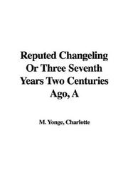 Cover of: Reputed Changeling or Three Seventh Years Two Centuries Ago