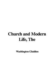 Cover of: Church and Modern Life by Washington Gladden, Washington Gladden