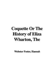 Cover of: Coquette or the History of Eliza Wharton