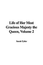 Cover of: Life of Her Most Gracious Majesty the Queen by Sarah Tytler