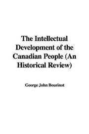 Cover of: The Intellectual Development of the Canadian People by Sir John George Bourinot, Sir John George Bourinot