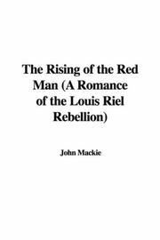 Cover of: The Rising of the Red Man (A Romance of the Louis Riel Rebellion) by John Mackie, John Mackie