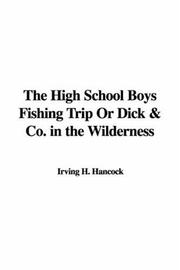 Cover of: The High School Boys Fishing Trip or Dick & Co. in the Wilderness