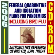 Cover of: 2006 Federal Quarantine and Isolation Plans for Pandemics, Including Bird Flu, Plus Authoritative Reference on Avian Flu and H5N1 Threat (CD-ROM)