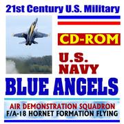 Cover of: 21st Century U.S. Military Navy Blue Angels Air Demonstration Squadron, F/A-18 Formation Flying (CD-ROM)