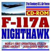 Cover of: 21st Century U.S. Air Force F-117A Nighthawk, Worlds First Operational Stealth Strike Aircraft, Laser-Guided Weaponry (CD-ROM)