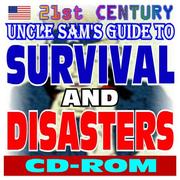 Cover of: 21st Century Uncle Sams Guide to Survival and Disasters: Military Survival Manuals, Authoritative Government Documents and Guides for Every Emergency and Disaster