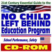 Cover of: 21st Century Essential Guide to the No Child Left Behind (NCLB) Education Program - Education Department Documents and Publications on Student Performance and School Safety (CD-ROM) | United States