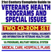 Cover of: 21st Century Complete Guide to Veterans Health Programs and Special Issues - VA Programs, Medical Care, Hospitals, Comprehensive Coverage by United States