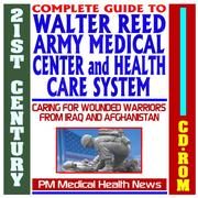 Cover of: 21st Century Complete Guide to Walter Reed Army Medical Center and Health Care System - including the Army Institute of Research (WRAIR) - Care for Injured ... Families of Iraq and Afghanistan (CD-ROM)