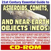 Cover of: 21st Century Essential Guide to Asteroids, Comets, and Near-Earth Objects (NEOs): Tracking and Studying Threats to Planet Earth, NASA Spacecraft Missions and Studies, Options for Deflection (CD-ROM)