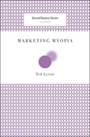 Marketing Myopia (Harvard Business Review Classics) by Ted Levitt