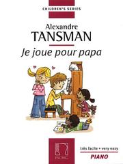 Cover of: Tansman - I Play for Papa (Je Joue Pour Papa): 12 Easy Pieces for Piano