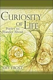 Cover of: Curiosity of Life: Poetry to Wander About