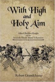 Cover of: With High and Holy Aim: Alfred Sheldon Knight and the Seventh Rhode Island Volunteers