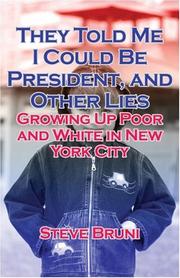 Cover of: They Told Me I Could Be President, and Other Lies: Growing Up Poor and White in New York City