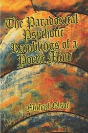 Cover of: The Paradoxical Psychotic Ramblings of a Poetic Mind by Michael Olson